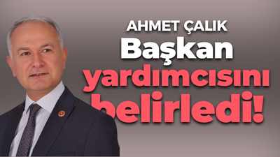 Ahmet Çalık Başkan yardımcısını belirledi!