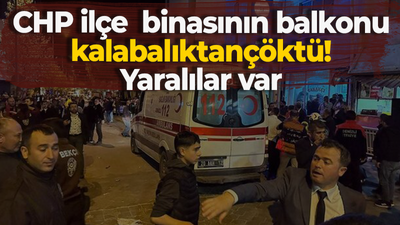 CHP ilçe binasının balkonu kalabalıktan çöktü! Yaralılar var