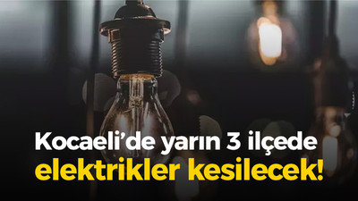 Kocaeli'de 3 ilçede elektrik kesintisi olacak