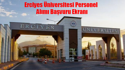 Erciyes Üniversitesi Personel Alımı BAŞVURU EKRANI: Kayseri Erciyes Üniversitesi İş Başvurusu Nasıl Yapılır? Erciyes Üniversitesi Personel Alımı Başvuru