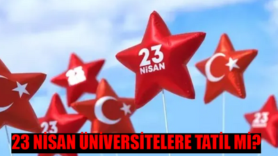 23 Nisan Üniversitelere Tatil Mi? 23 Nisan Resmi Tatil Mi Lise? 23 Nisan Ulusal Egemenlik ve Çocuk Bayramı Resmi Tatil Mi?