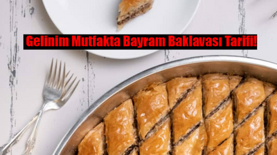 GELİNİM MUTFAKTA BAYRAM BAKLAVASI TARİFİ: Bayram Baklavası Nasıl Yapılır? Ev Yapımı Bayram Baklavası Malzemeleri