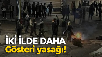 İKİ İLDE DAHA Gösteri yasağı!