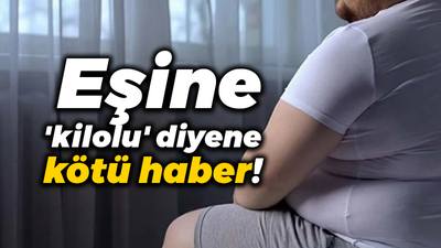 Eşine 'kilolu' diyene kötü haber!