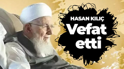 İsmailağa cemaati lideri Hasan Kılıç hayatını kaybetti