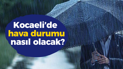 Kocaeli’de hava durumu nasıl olacak?