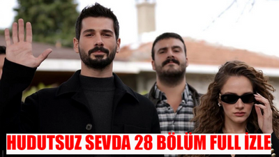 HUDUTSUZ SEVDA 28 BÖLÜM CANLI İZLE: Hudutsuz Sevda 28 Bölüm İzle Full HD Tek Parça! Now TV Hudutsuz Sevda Son Bölüm 28 Bölüm Full İzle