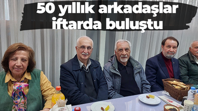 50 yıllık arkadaşlar iftarda buluştu