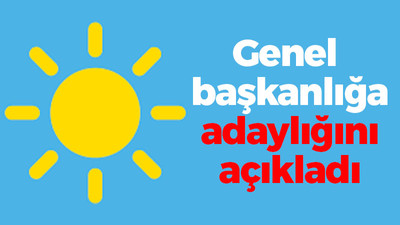 İYİ Parti'de genel başkanlığa adaylığını açıkladı