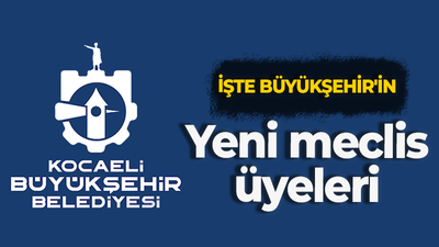 Kocaeli Büyükşehir Belediyesinin yeni meclis üyeleri belli oldu! İşte isim isim parti parti o liste