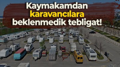 Kaymakamdan karavancılara beklenmedik tebligat!