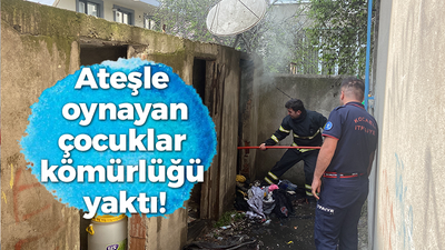 Ateşle oynayan çocuklar kömürlüğü yaktı!