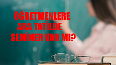 Öğretmenlere Ara Tatilde Seminer Var Mı? 8-9 Nisan Öğretmenlere Ek Ders Yatar Mı? Bayram Tatilinde Ek Ders Var Mı?