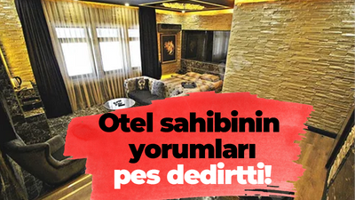 Sosyal medya konuşuyor: Otel sahibinin yorumları ‘PES’ dedirtti!