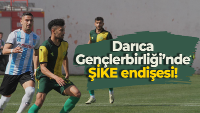 Darıca Gençlerbirliği’nde ŞİKE endişesi!