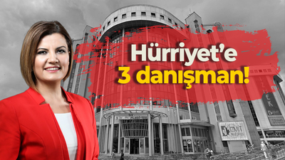 Hürriyet’e 3 danışman!