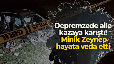 Depremzede aile kazaya karıştı! Minik Zeynep hayata veda etti