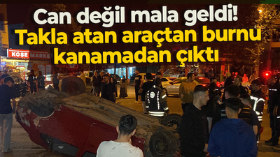 Can değil mala geldi! Takla atan araçtan burnu kanamadan çıktı