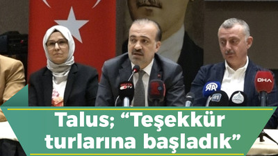 Talus; “Teşekkür turlarına başladık”