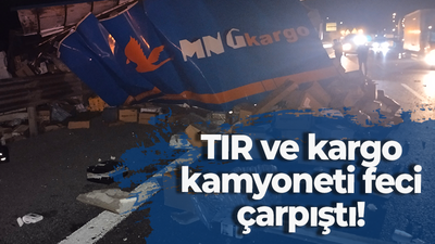 TIR ve kargo kamyoneti feci çarpıştı!