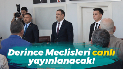 Derince Meclisleri canlı yayınlanacak!