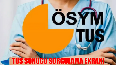 TUS SONUCU SORGULAMA EKRANI 2024: TUS Sınav Sonucu Nasıl Bakılır? 2024 TUS/1 Sınav Sonucu Nasıl Öğrenilir?