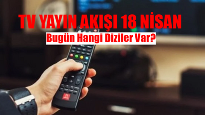 TV YAYIN AKIŞI 18 NİSAN 2024 PERŞEMBE: Bugün Hangi Diziler Var Perşembe? Show TV, NOW, Kanal D, ATV, TV8, TRT1, STAR TV Yayın Akışı 18 Nisan