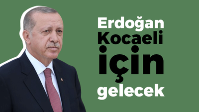 Erdoğan Kocaeli için gelecek