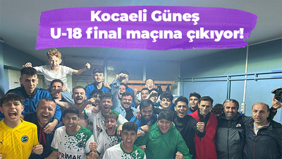 Kocaeli Güneş U-18 final maçına çıkıyor!