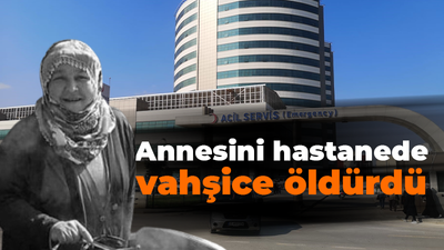 Annesini hastanede vahşice öldürdü