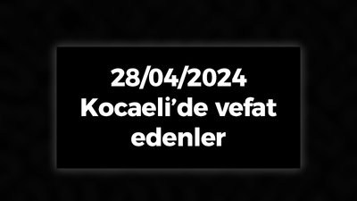 28/04/2024 Kocaeli vefat edenler