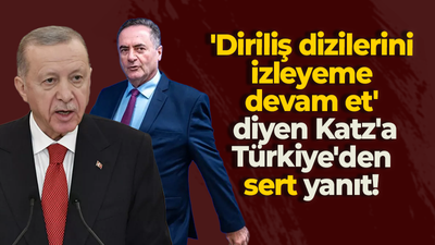 'Diriliş dizilerini izleyeme devam et' diyen Katz'a, Türkiye'den sert yanıt!