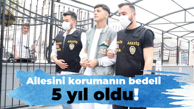 Ailesini korumanın bedeli 5 yıl oldu!