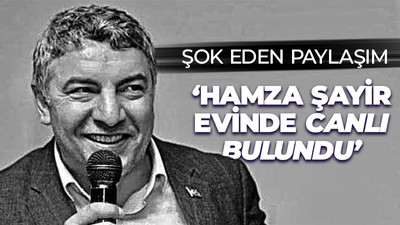 Hacı Kocabay'dan şok eden paylaşım: Hamza Şayir evinde canlı bulundu