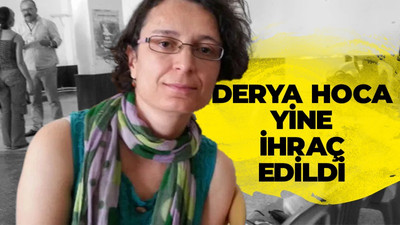 Akademisyen Derya Keskin yeniden ihraç edildi