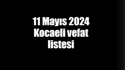 11 Mayıs 2024 Kocaeli vefat listesi