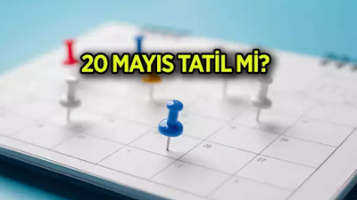 20 Mayıs Tatil Mi? 20 Mayıs Resmi Tatil Var Mı? 20 Mayıs Hangi Güne Denk Geliyor?