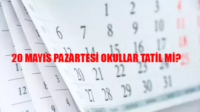 20 MAYIS PAZARTESİ OKULLAR TATİL Mİ SON DAKİKA! 20 Mayıs Okul Var Mı? 20 Mayıs Pazartesi Okullar, Üniversiteler, Bankalar, Hastaneler Açık Mı?