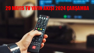 29 MAYIS 2024 ÇARŞAMBA TV YAYIN AKIŞI LİSTESİ: Çarşamba Günü Hangi Diziler Var? 29 Mayıs ATV, Kanal D, Show TV, Now TV, Star TV, TV8, TRT 1 Yayın Akışı