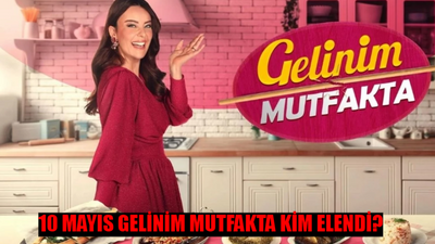 GELİNİM MUTFAKTA KİM ELENDİ 10 MAYIS: Kanal D Gelinim Mutfakta Bilezikleri Kim Aldı? Gelinim Mutfakta 10 Mayıs Puan Durumu TIKLA ÖĞREN