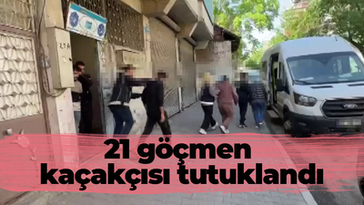 21 göçmen kaçakçısı tutuklandı