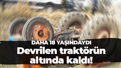 Devrilen traktörün altında kaldı!