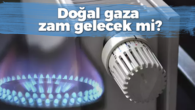 Doğal gaza zam gelecek mi?