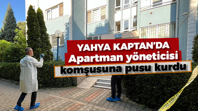 Yahya Kaptan'da apartman yöneticisi komşusuna pusu kurdu