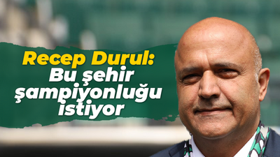 Recep Durul: Bu şehir şampiyonluğu istiyor