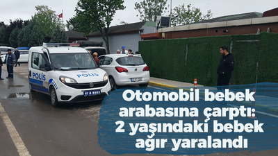 Otomobil bebek arabasına çarptı: 2 yaşındaki bebek ağır yaralandı