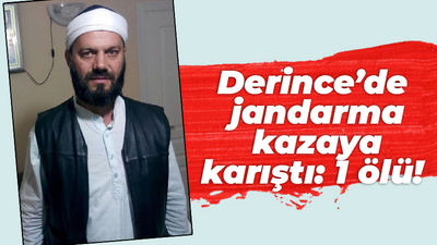 Derince’de jandarma kazaya karıştı: 1 ölü!