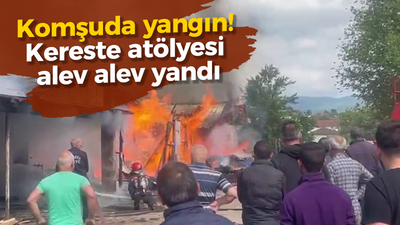 Komşuda yangın! Kereste atölyesi alev alev yandı