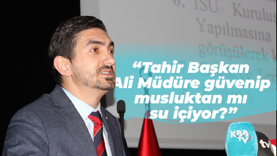 “Tahir Başkan Ali Müdüre güvenip musluktan mı su içiyor?”