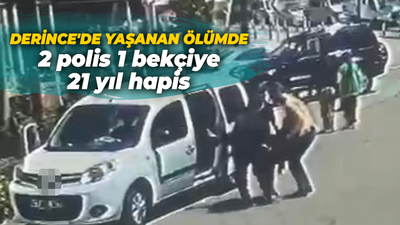 Polis otosunda fenalaşarak hayatını kaybetmişti: Bekçi ve polislere 21 yıl hapis